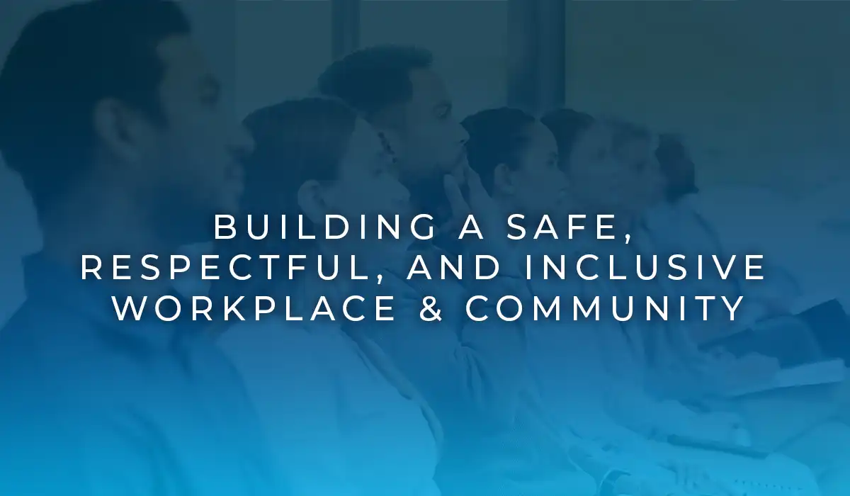 Building A Safe, Respectful, and Inclusive Workplace & Community