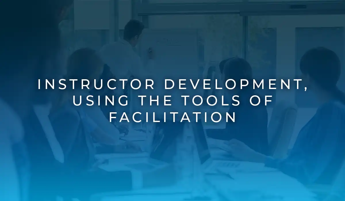 Instructor Development, Using the Tools of Facilitation