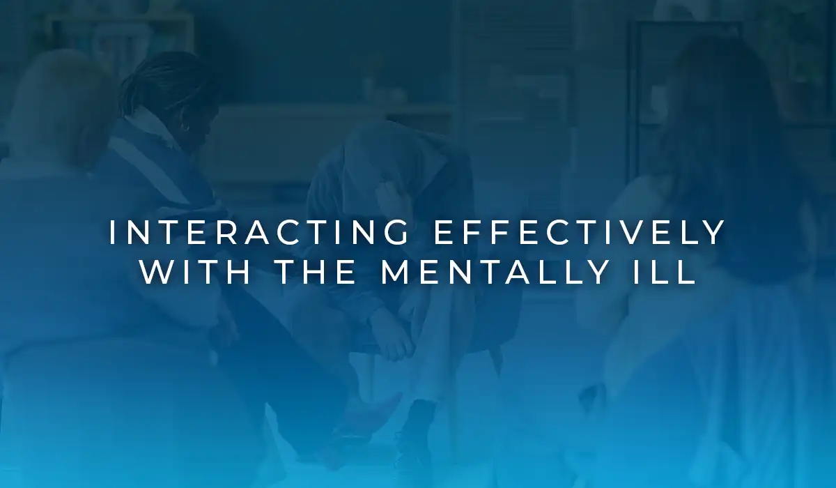 Interacting Effectively with The Mentally Ill