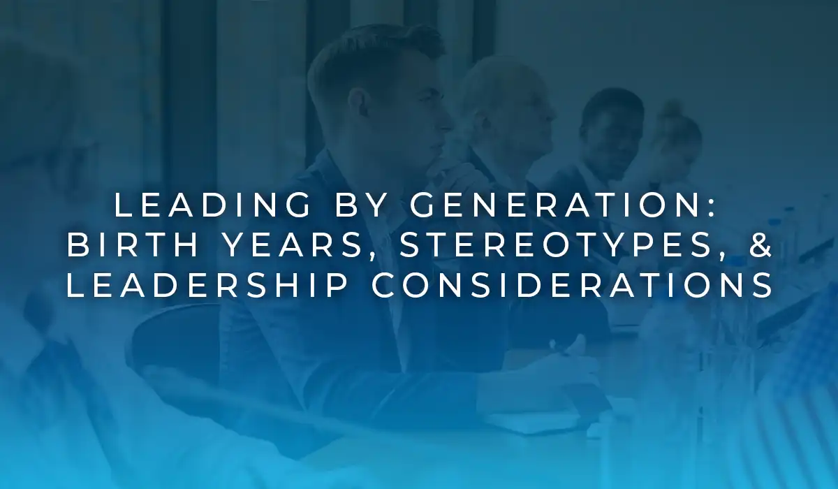 Leading by Generation: Birth Years, Stereotypes, and Leadership Considerations