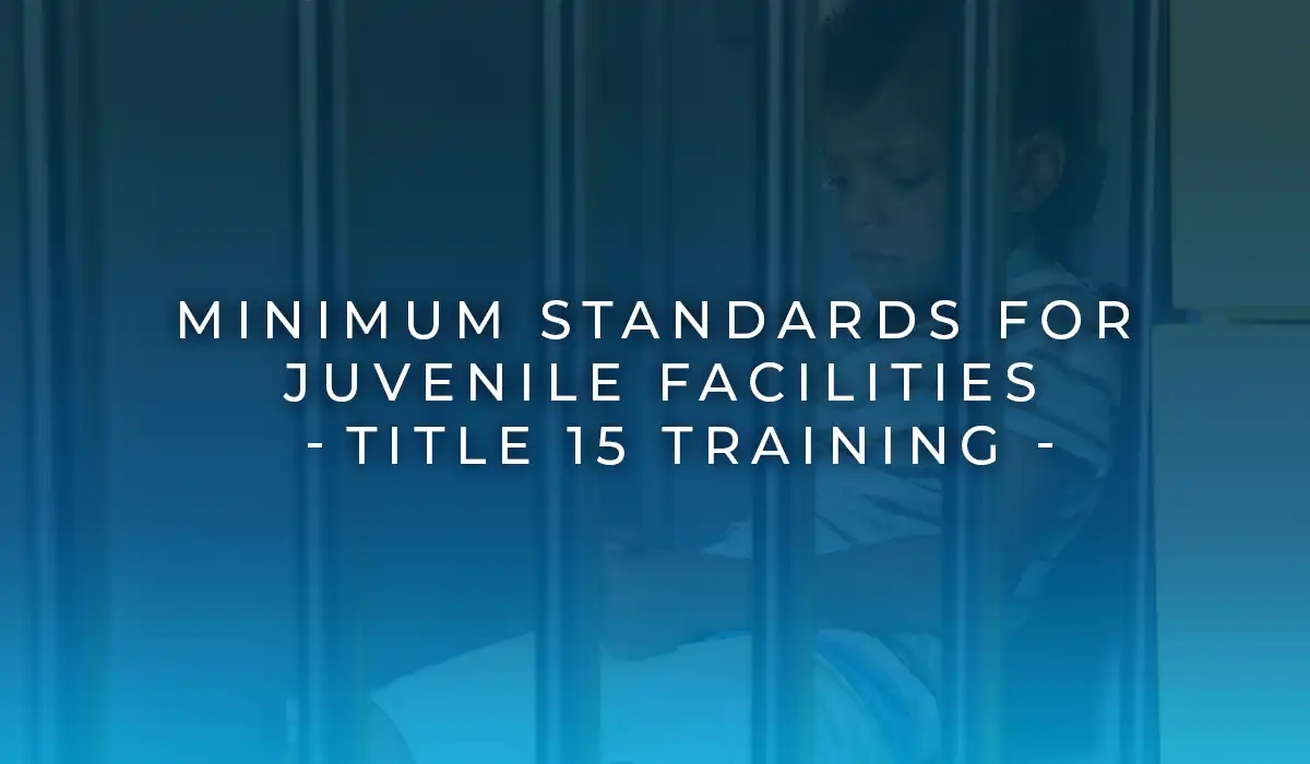 Minimum Standards for Juvenile Facilities, Title 15 Training