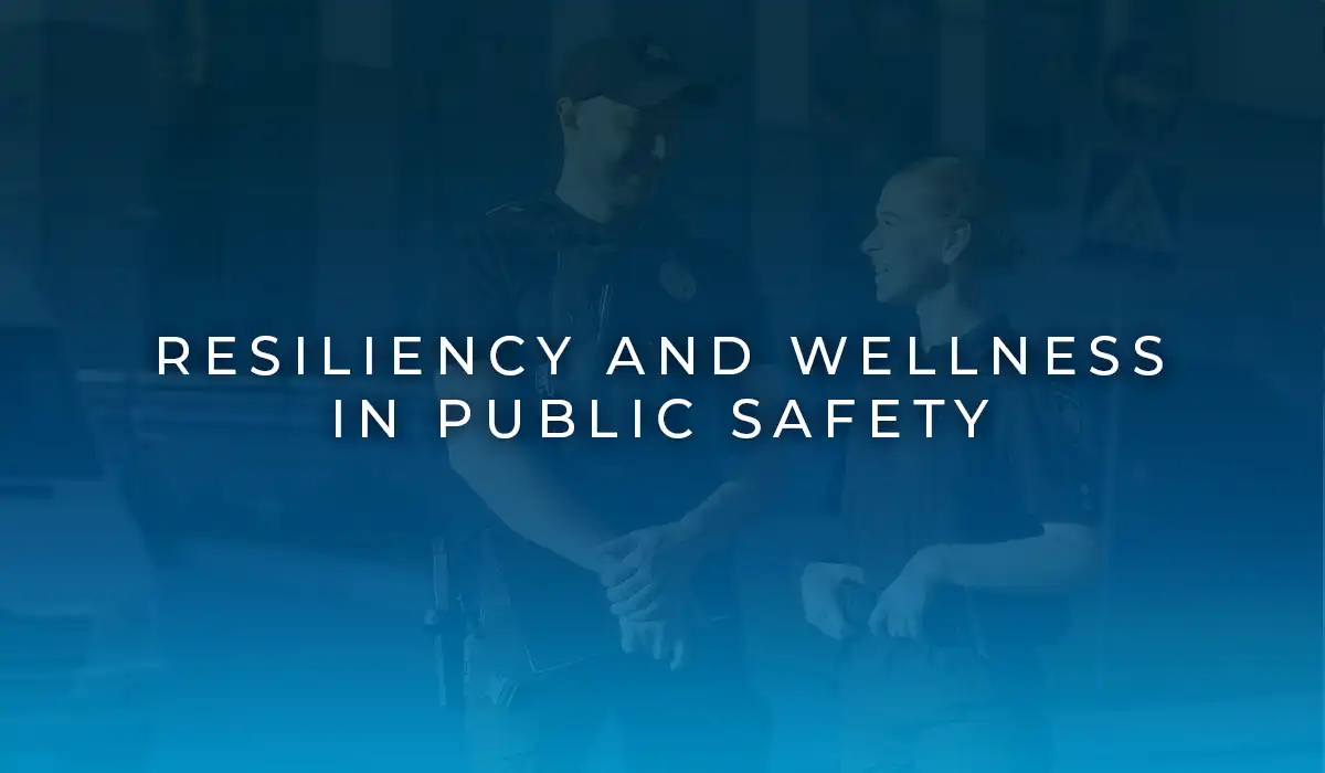 Resiliency and Wellness in Public Safety