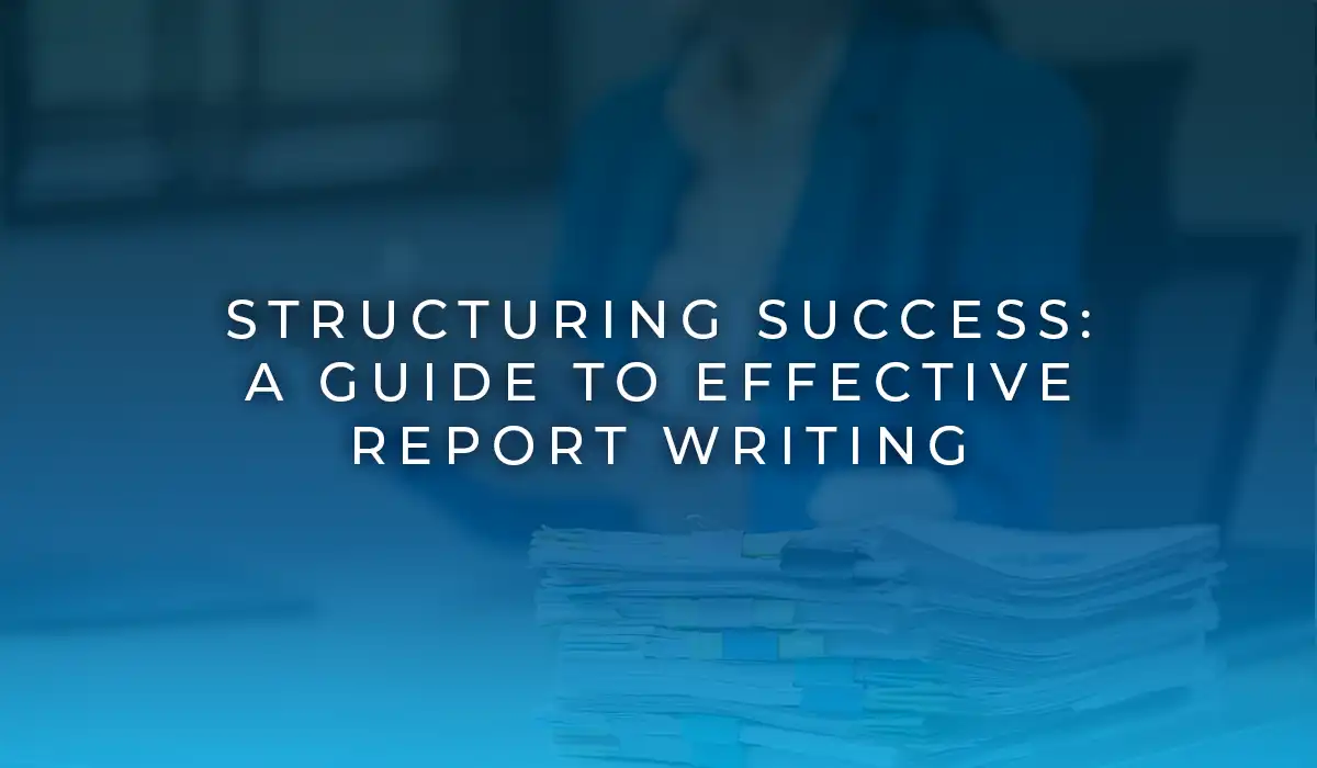 Structuring Success: A Guide to Effective Report Writing