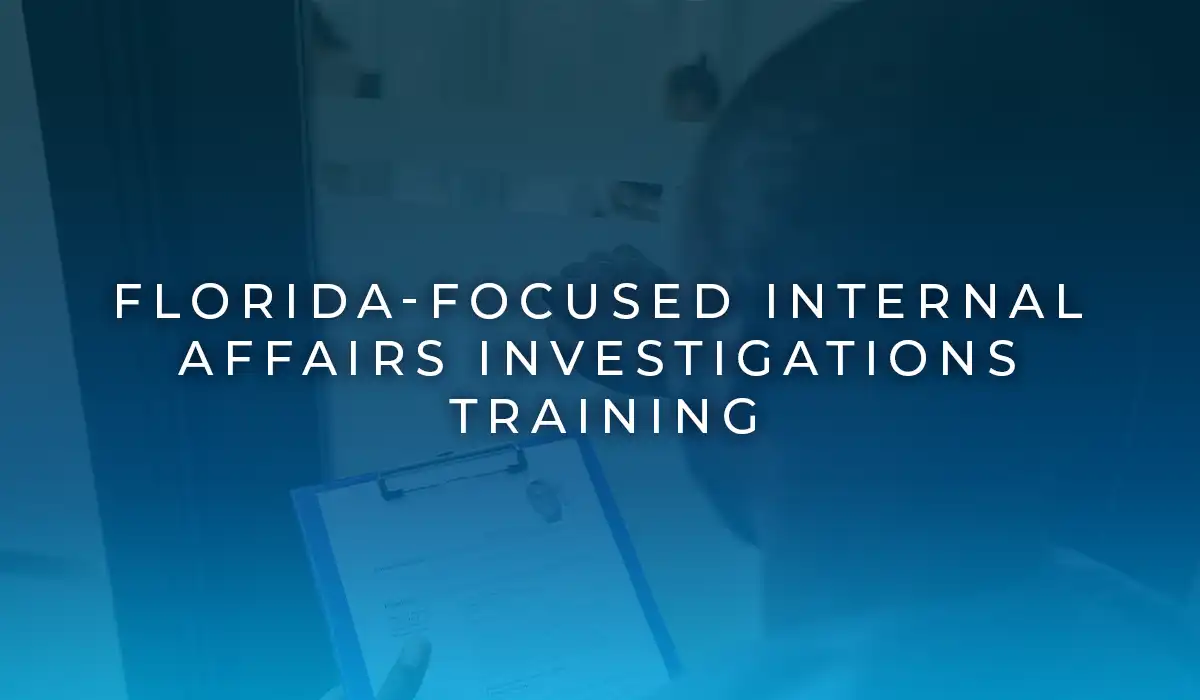 Florida-Focused Internal Affairs Investigations Training