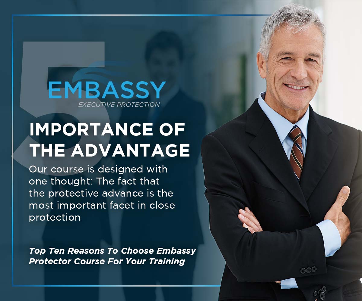 The Importance of the Advance: Our course is designed with one thought: The fact that the protective advance is the most important facet in close protection.