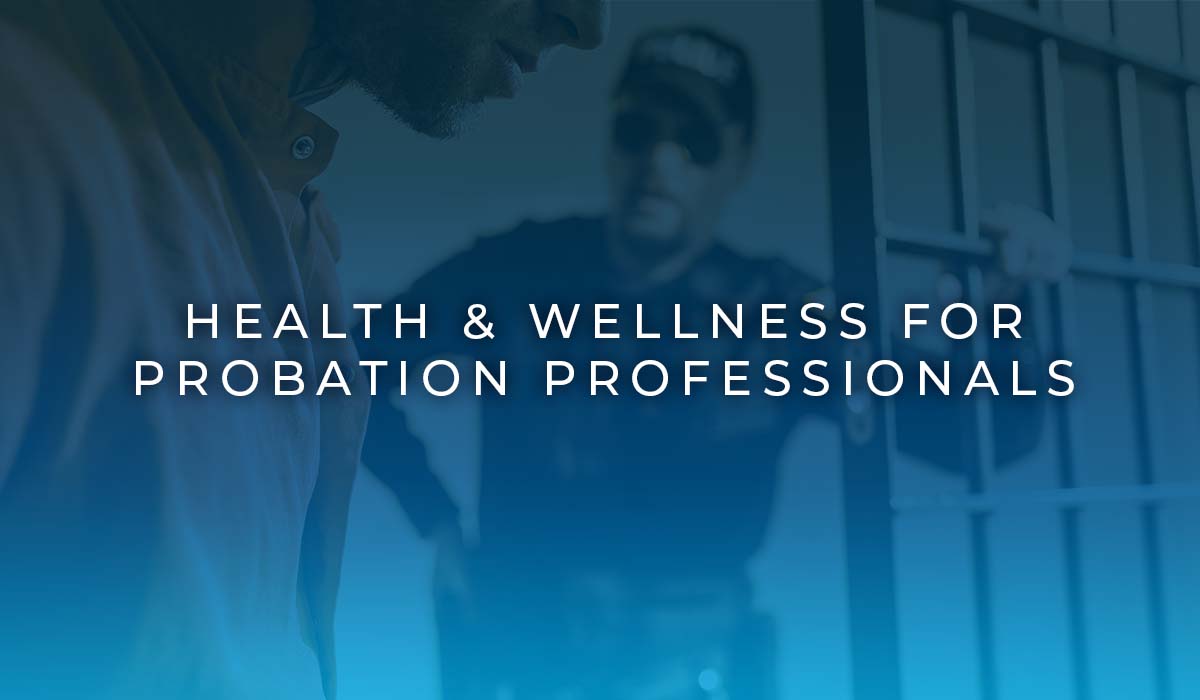 Health & Wellness for Probation Professionals