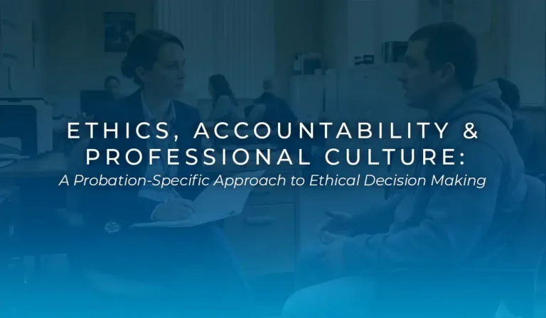 Ethics, Accountability & Professional Culture: A Probation-Specific Approach to Ethical Decision Making