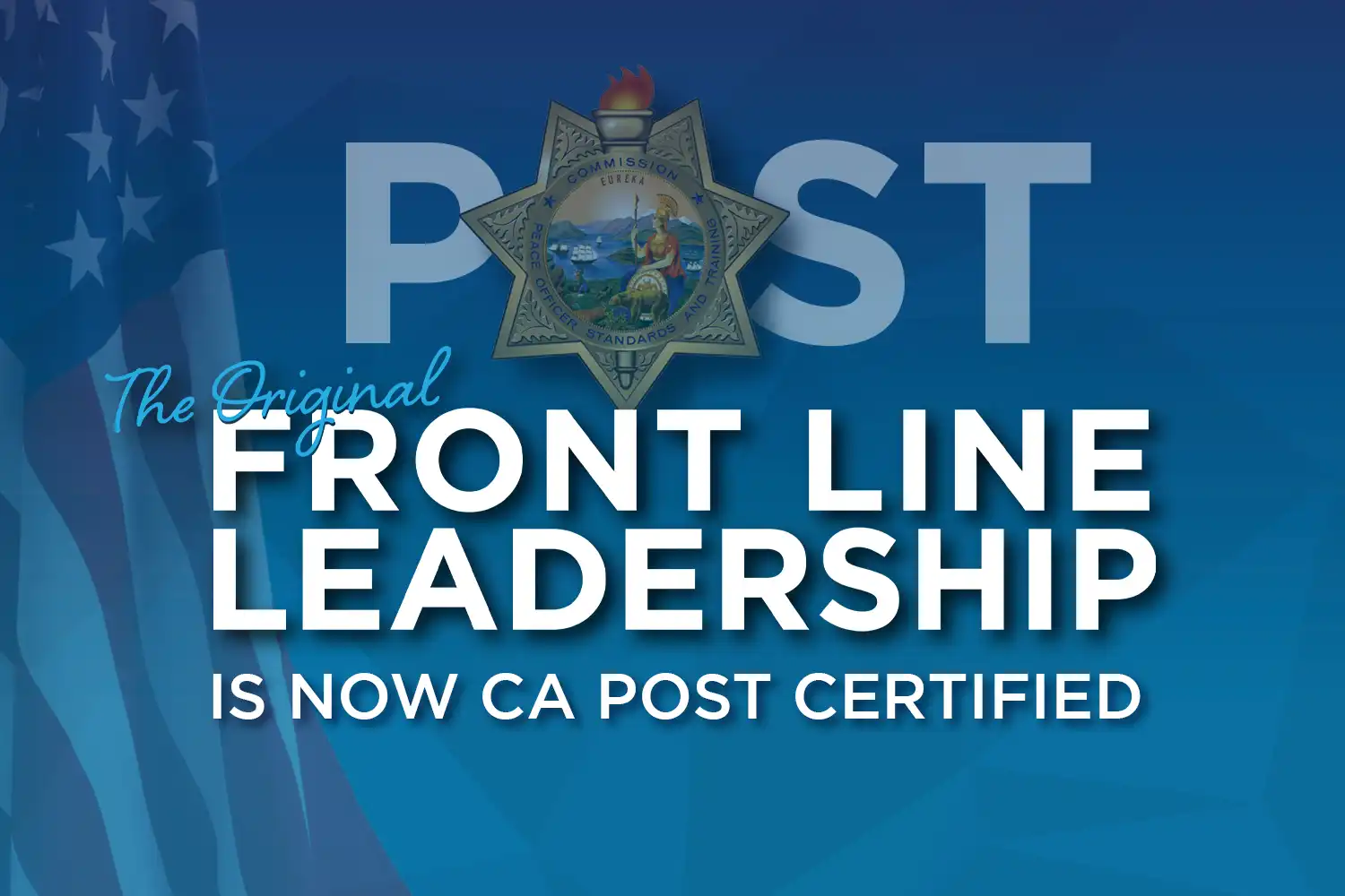The Original Front Line Leadership Is Now California POST Certified