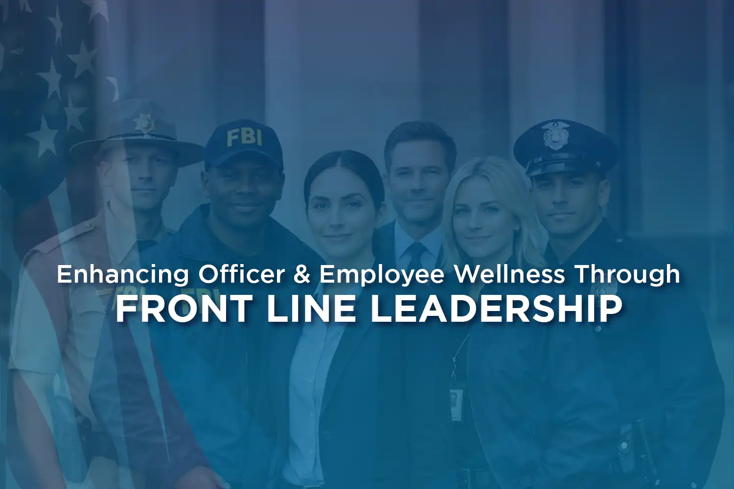 Enhancing Officer and Employee Wellness through Front Line Leadership