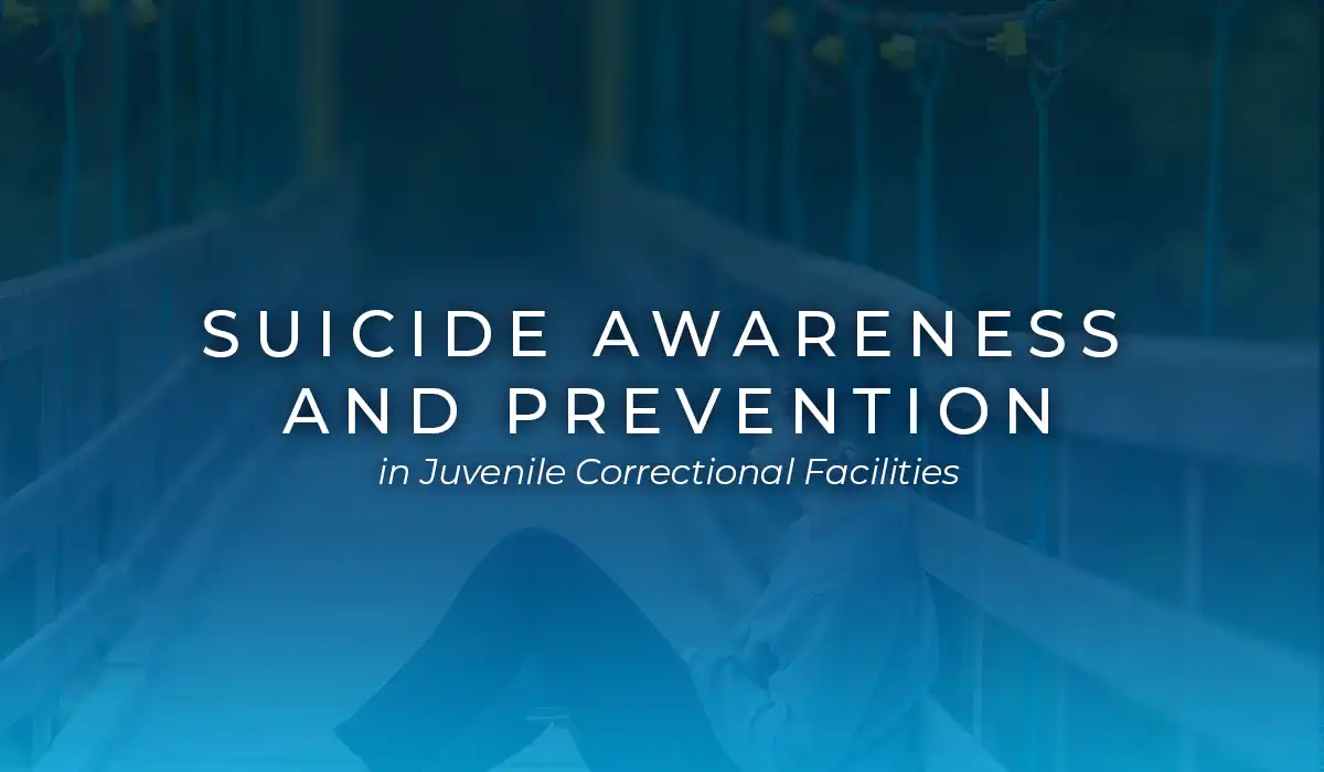 Suicide Awareness and Prevention in Juvenile Correctional Facilities