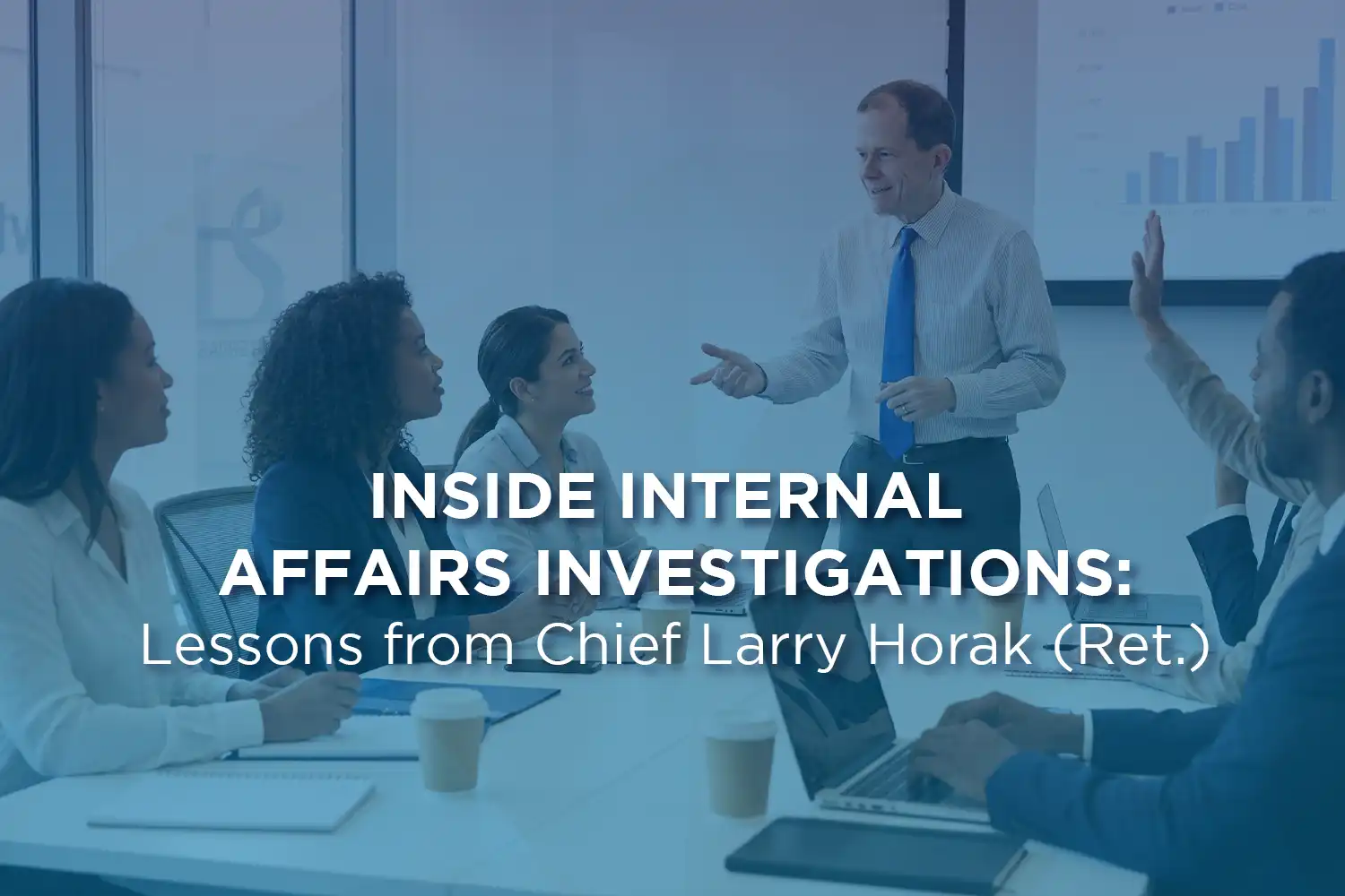 Inside Internal Affairs Investigations: Lessons from Chief Larry Horak (Ret.)