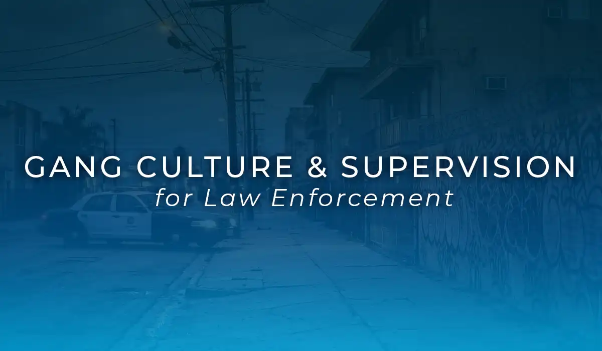 Gang Culture and Supervision for Law Enforcement