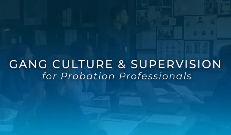 Gang Culture and Supervision for Probation Professionals