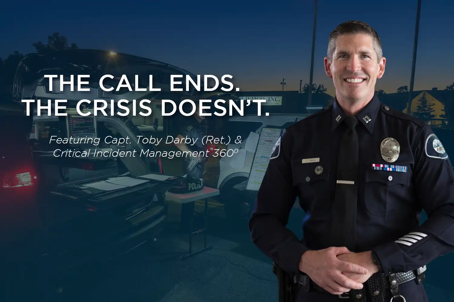 The Call Ends. The Crisis Doesn’t. | Featuring Capt. Toby Darby & Critical Incident Management 360