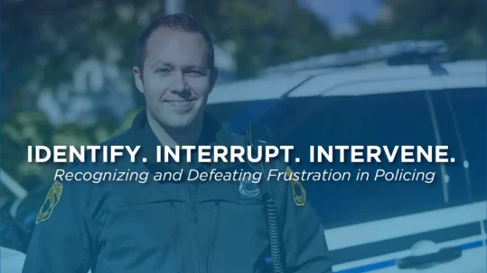 Identify, Interrupt and Intervene | Recognizing and Defeating Frustration in Policing